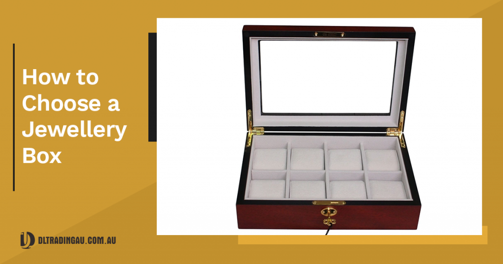 How to Choose a Jewellery Box